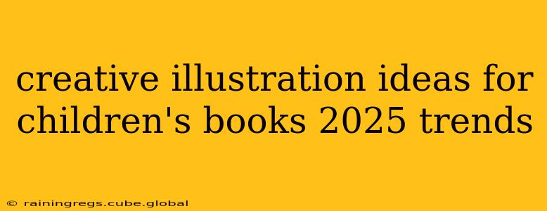 creative illustration ideas for children's books 2025 trends
