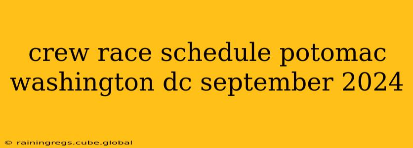 crew race schedule potomac washington dc september 2024