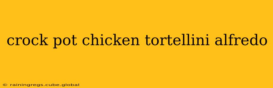 crock pot chicken tortellini alfredo