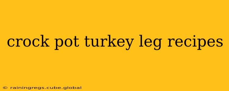 crock pot turkey leg recipes