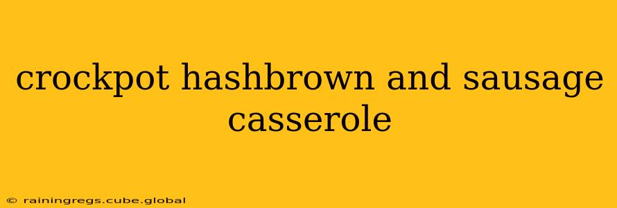 crockpot hashbrown and sausage casserole