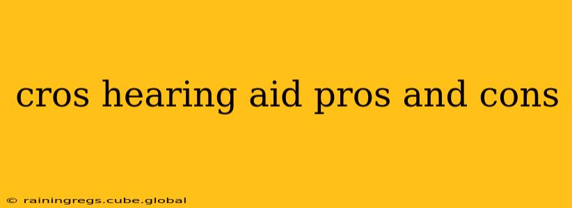 cros hearing aid pros and cons