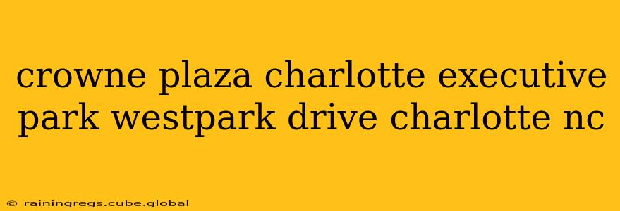 crowne plaza charlotte executive park westpark drive charlotte nc