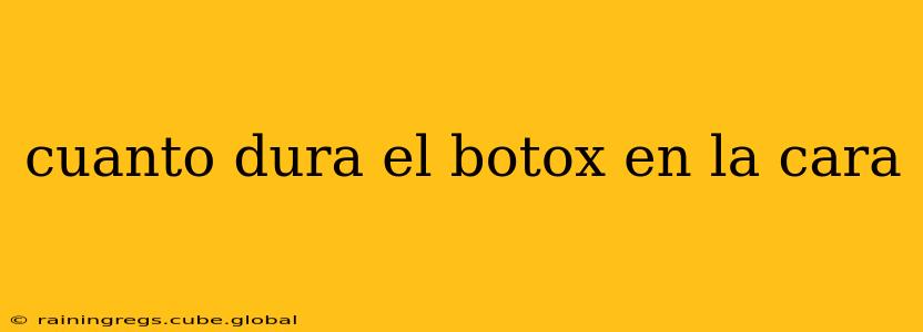 cuanto dura el botox en la cara