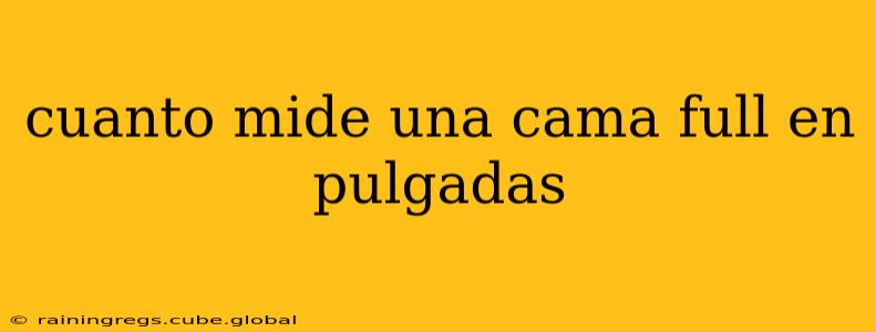 cuanto mide una cama full en pulgadas
