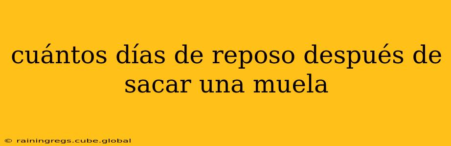 cuántos días de reposo después de sacar una muela