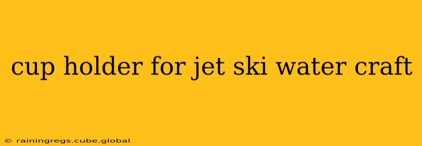 cup holder for jet ski water craft