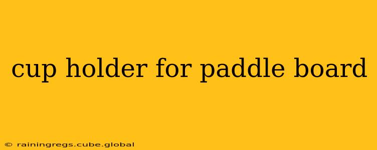 cup holder for paddle board