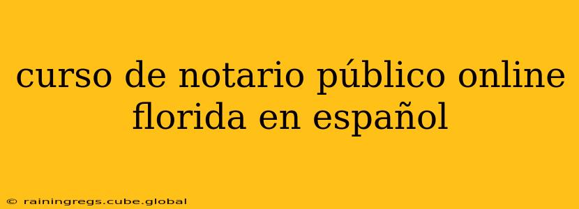 curso de notario público online florida en español