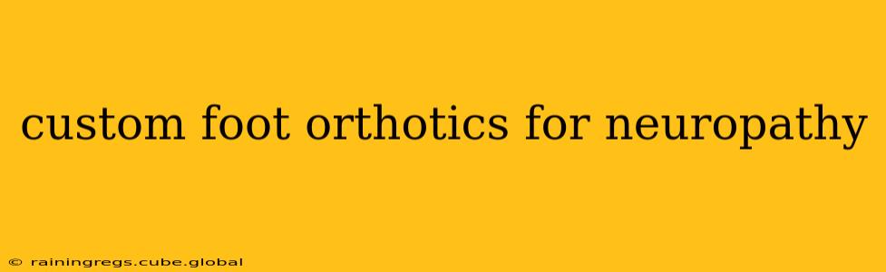 custom foot orthotics for neuropathy