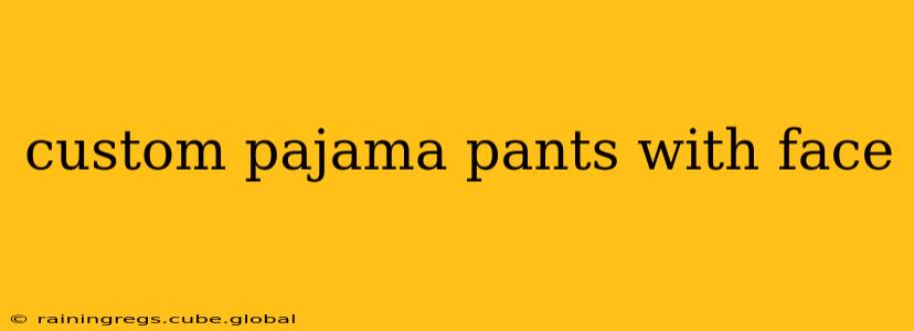custom pajama pants with face