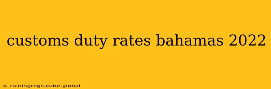customs duty rates bahamas 2022