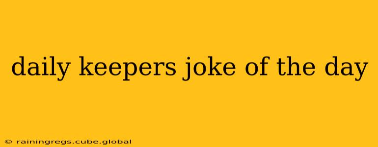 daily keepers joke of the day