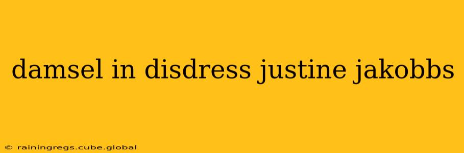 damsel in disdress justine jakobbs