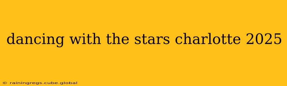dancing with the stars charlotte 2025