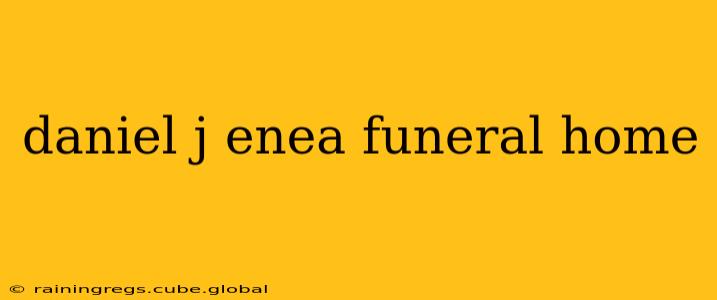 daniel j enea funeral home