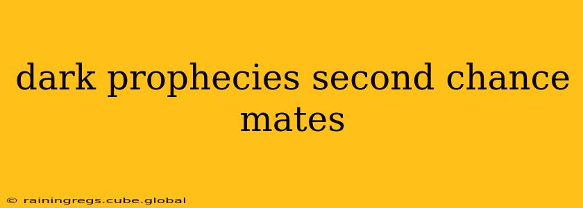dark prophecies second chance mates