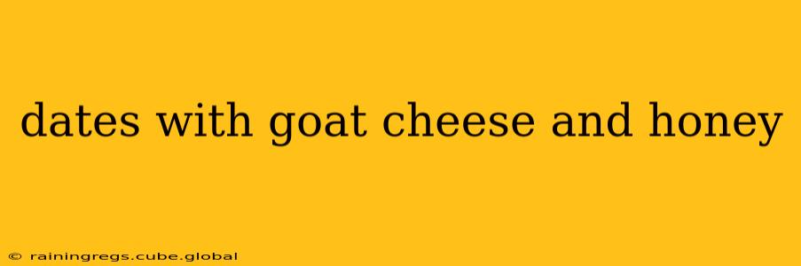 dates with goat cheese and honey