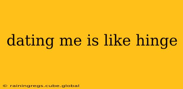 dating me is like hinge