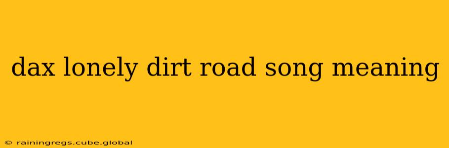 dax lonely dirt road song meaning