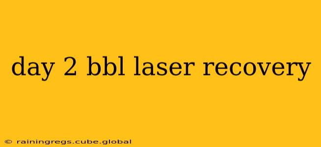 day 2 bbl laser recovery