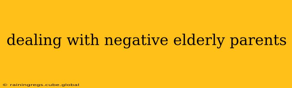 dealing with negative elderly parents