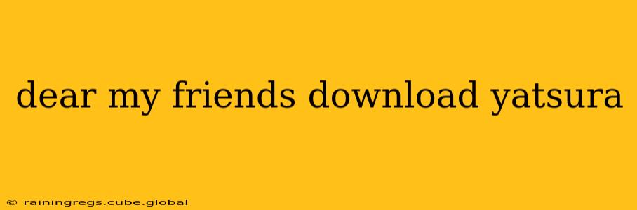 dear my friends download yatsura