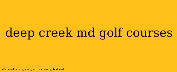 deep creek md golf courses