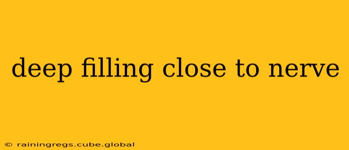 deep filling close to nerve