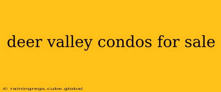 deer valley condos for sale