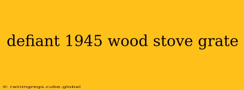 defiant 1945 wood stove grate