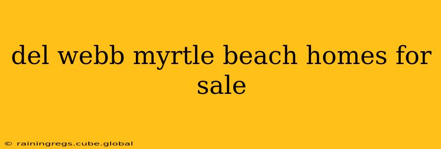 del webb myrtle beach homes for sale