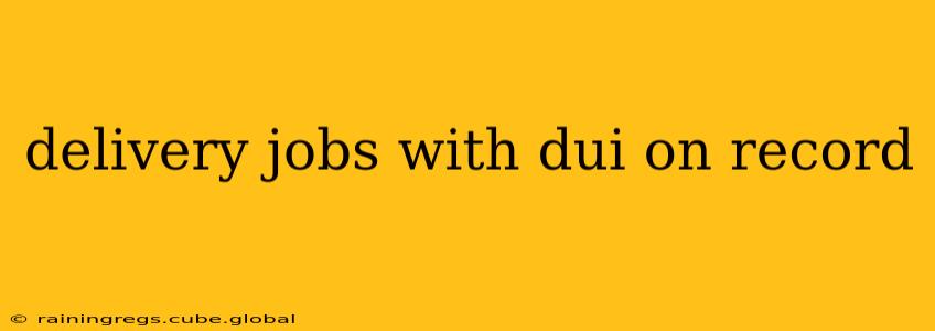 delivery jobs with dui on record