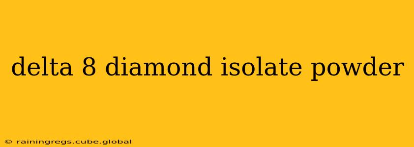 delta 8 diamond isolate powder
