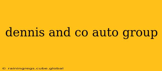 dennis and co auto group