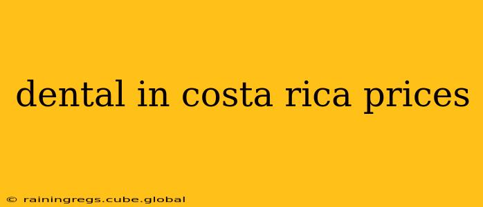 dental in costa rica prices