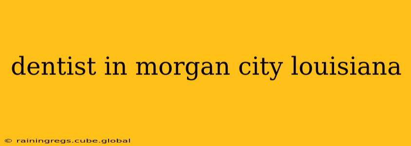 dentist in morgan city louisiana