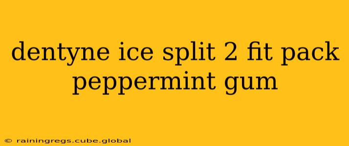 dentyne ice split 2 fit pack peppermint gum