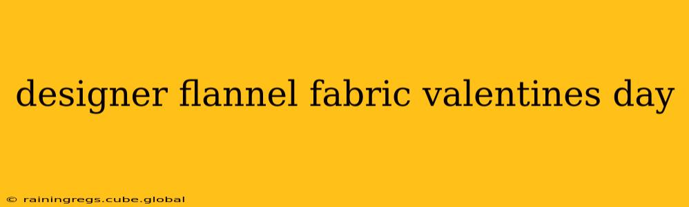 designer flannel fabric valentines day