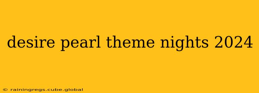 desire pearl theme nights 2024