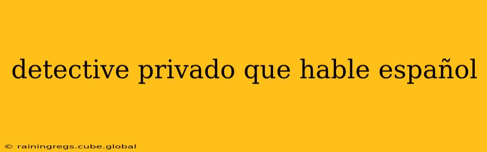 detective privado que hable español