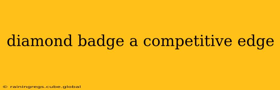 diamond badge a competitive edge