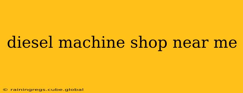 diesel machine shop near me