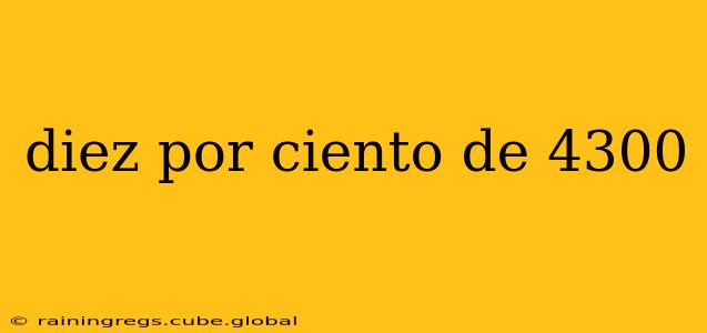 diez por ciento de 4300