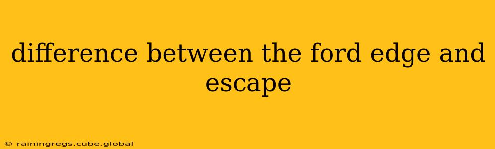 difference between the ford edge and escape