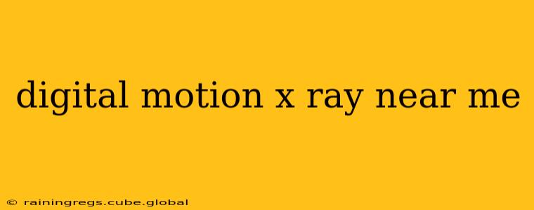 digital motion x ray near me