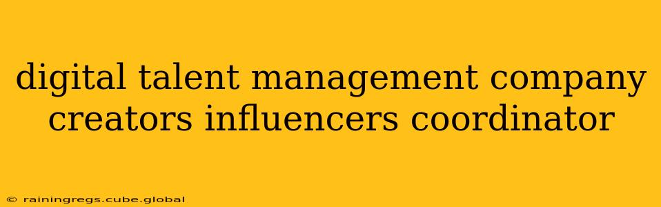 digital talent management company creators influencers coordinator