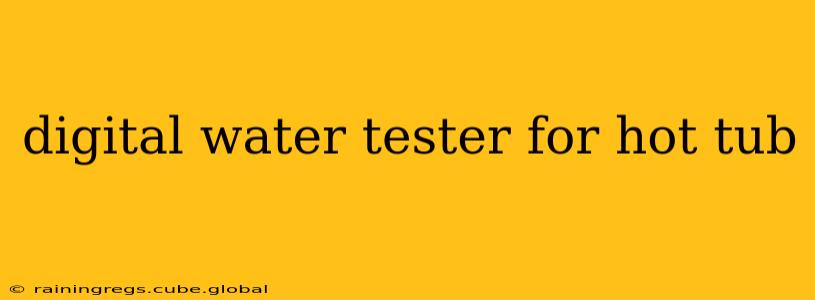digital water tester for hot tub