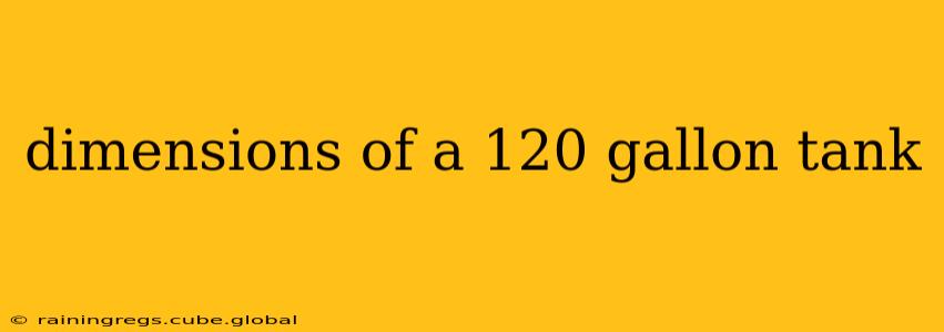 dimensions of a 120 gallon tank