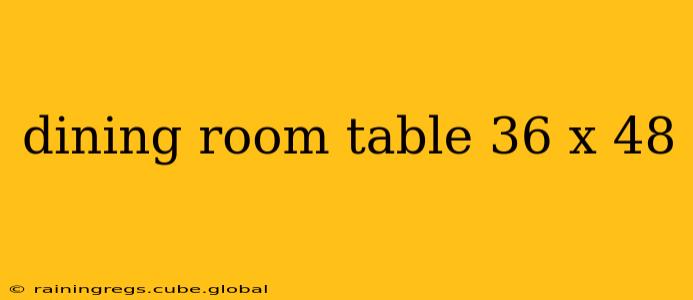 dining room table 36 x 48